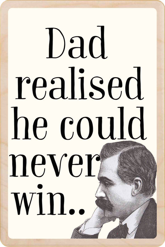 DAD COULD NEVER WIN