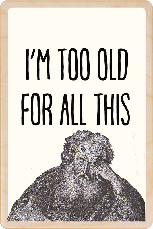 TOO OLD FOR THIS