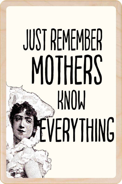 Just Remember, Mothers Know Everything