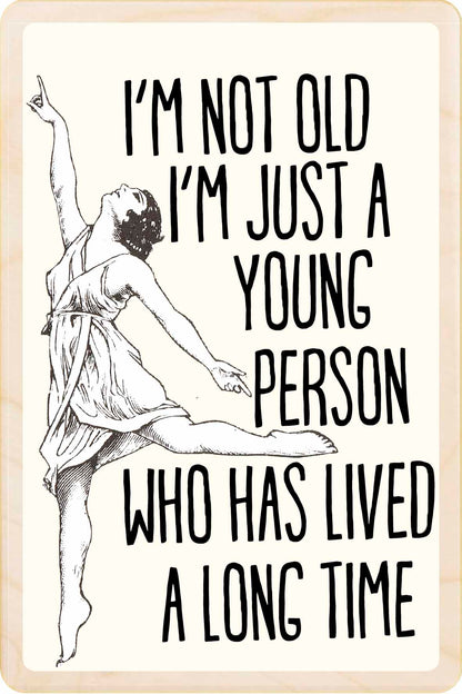 I'm Not Old, I'm Just a Young Person Who has Lived a Long Time.