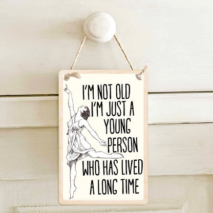I'm Not Old, I'm Just a Young Person Who has Lived a Long Time.