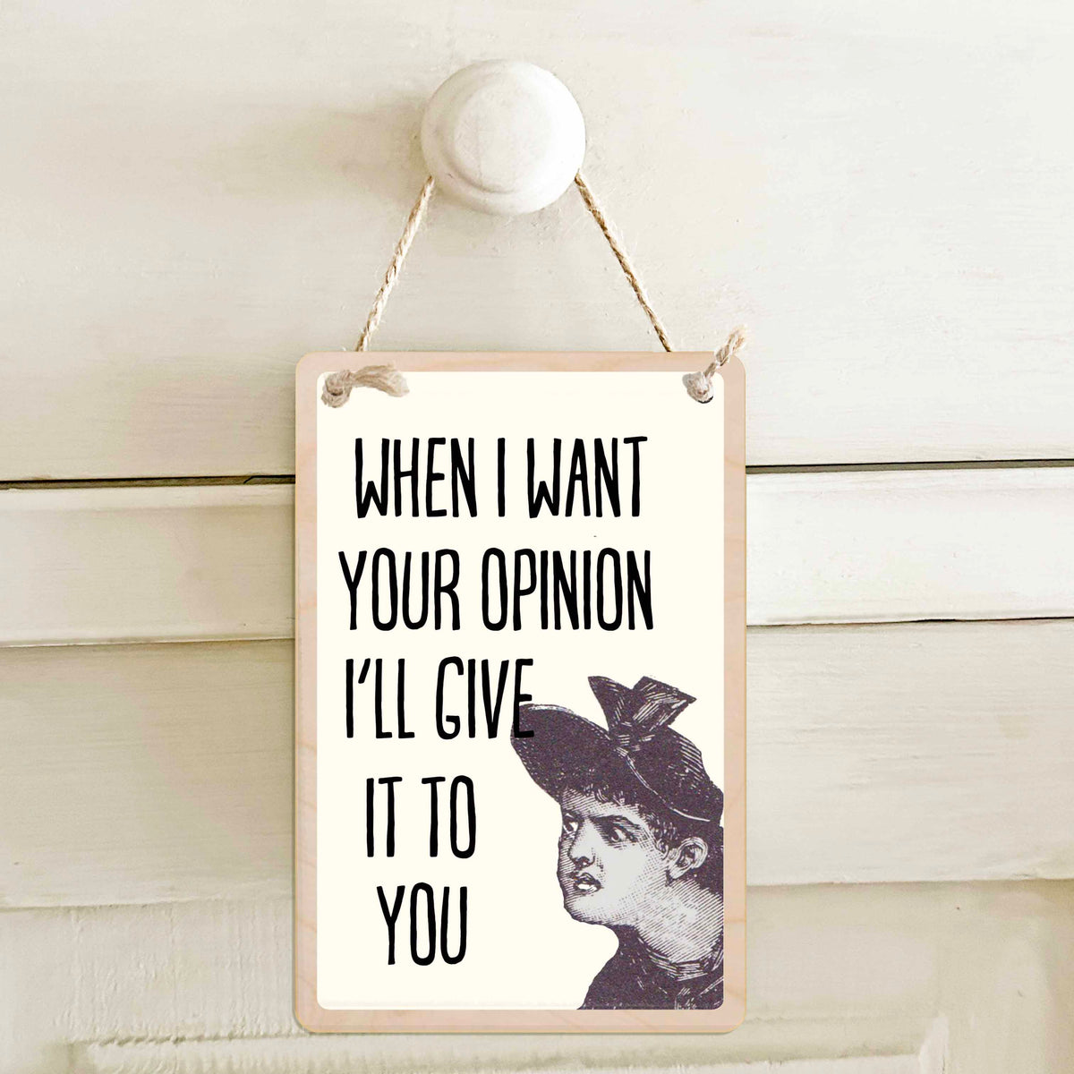 When I want your opinion I'll give it to you - Wooden mini sign.

15 × 10 cm sustainable wood, natural twine.

Light and durable, eco-friendly, ready to hang.

Made in Suffolk.