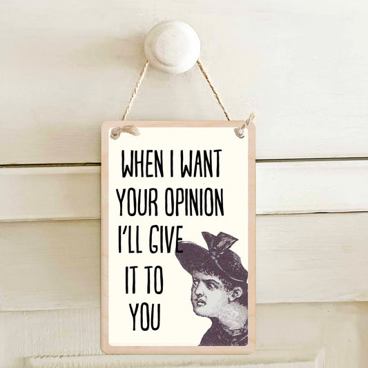 When I want your opinion I'll give it to you - Wooden mini sign.

15 × 10 cm sustainable wood, natural twine.

Light and durable, eco-friendly, ready to hang.

Made in Suffolk.