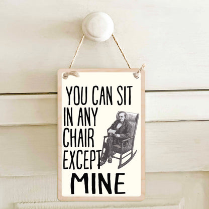 You Can Sit in Any Chair except Mine
