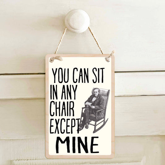 ANY CHAIR EXCEPT MINE