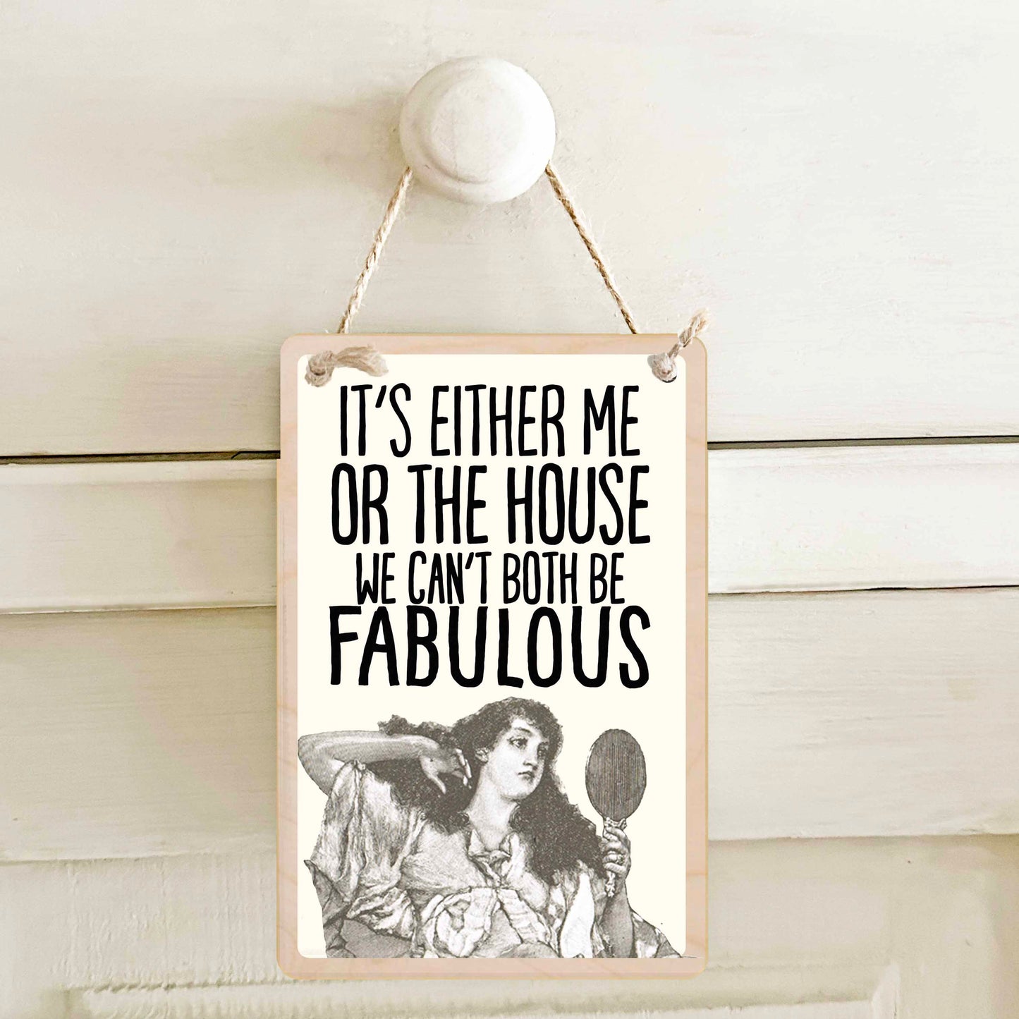 IT'S ME OR THE HOUSE