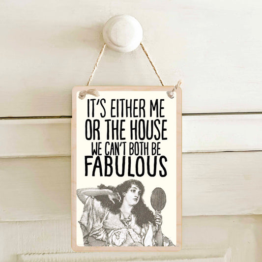 IT'S ME OR THE HOUSE