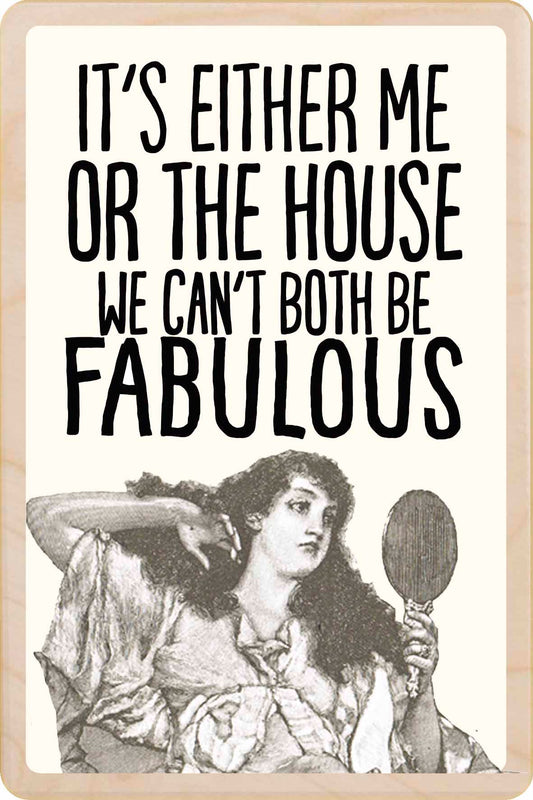 IT'S ME OR THE HOUSE