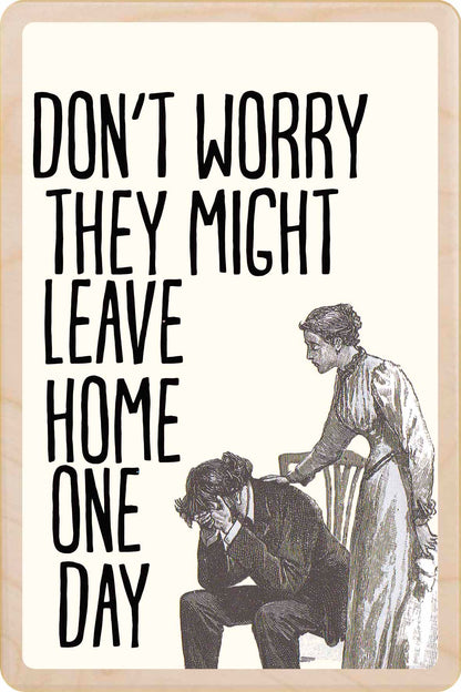 Don't worry, they might leave home one day - Wooden mini sign.

15 × 10 cm sustainable wood, natural twine.

Light and durable, eco-friendly, ready to hang.

Made in Suffolk.