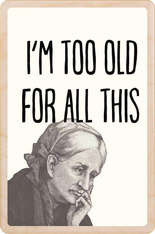 TOO OLD FOR ALL THIS