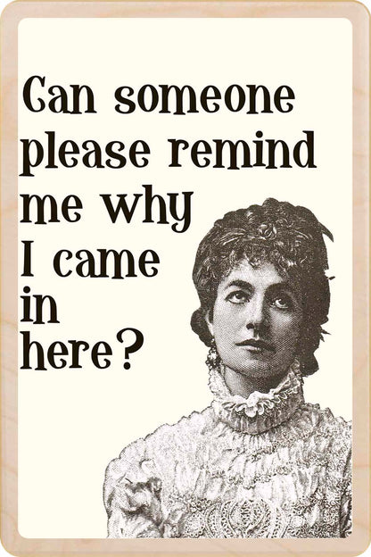 Can Someone Please Remind Me Why I came in Here?