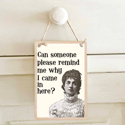Can Someone Please Remind Me Why I came in Here?