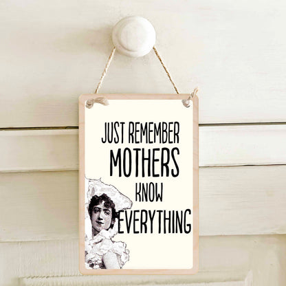 Just Remember, Mothers Know Everything